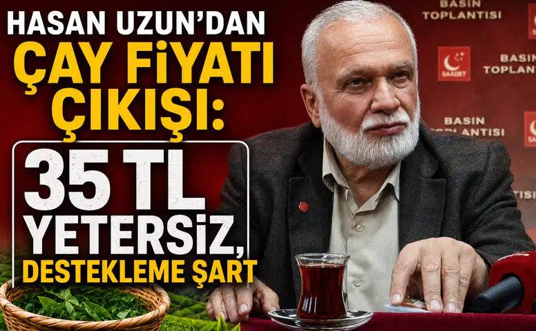 Hasan Uzun’dan Çay Fiyatı Çıkışı: 35 TL Yetersiz, Destekleme Şart