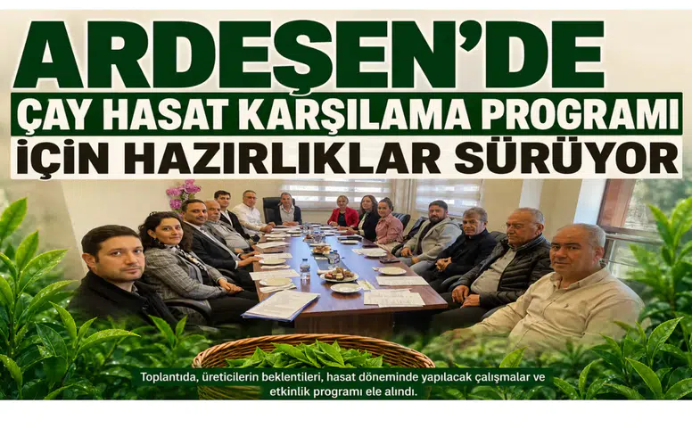 Ardeşen’de Çay Hasat Karşılama Programı İçin Hazırlıklar Sürüyor