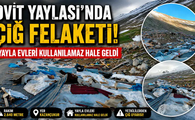 Ovit Yaylası’nda Çığ Felaketi: Yayla Evleri Kullanılamaz Hale Geldi
