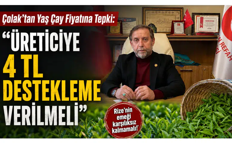 Çolak’tan Yaş Çay Fiyatına Tepki: Üreticiye 4 TL Destekleme Verilmeli