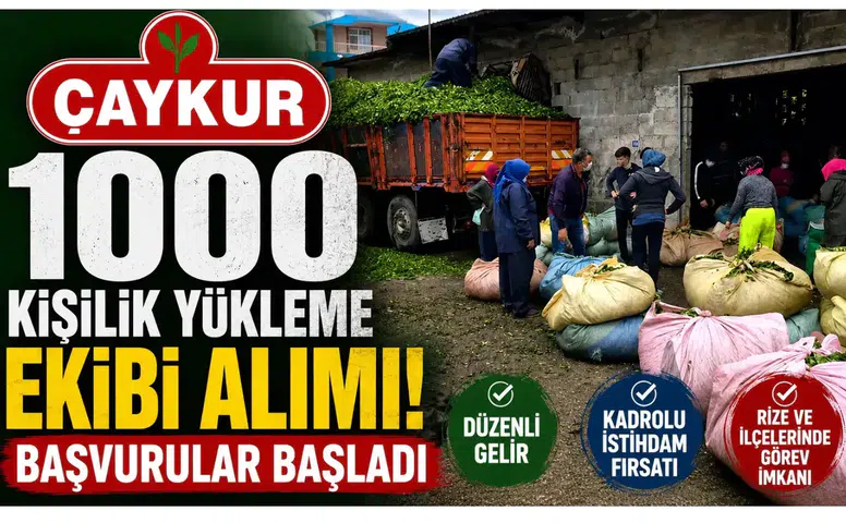 ÇAYKUR, 1000 Kişilik Yükleme Ekibi İçin Başvuruları Açtı!