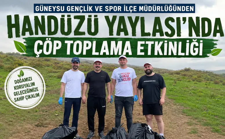 Handüzü Yaylası’nda Çevre Seferberliği! Güneysu Gençlik ve Spor’dan Örnek Temizlik Etkinliği