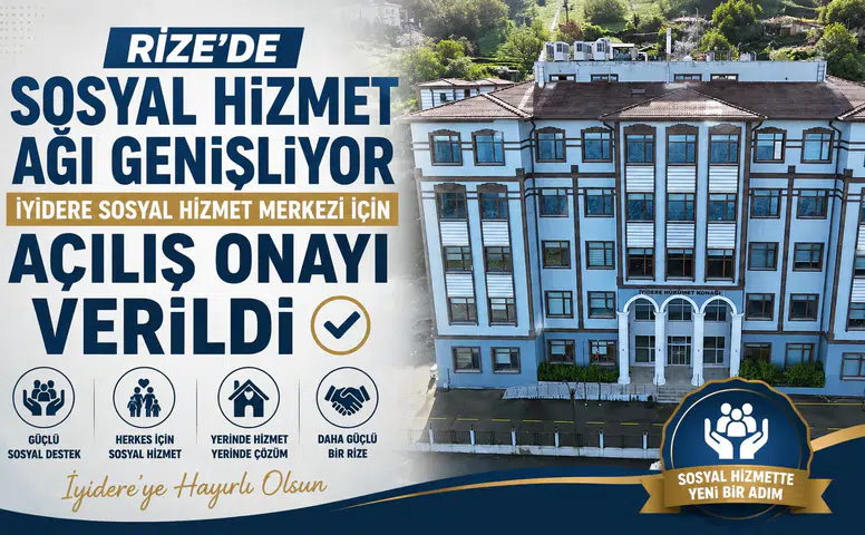 Rize'de Sosyal Hizmet Ağı Genişliyor: İyidere Sosyal Hizmet Merkezi İçin Açılış Onayı Verildi