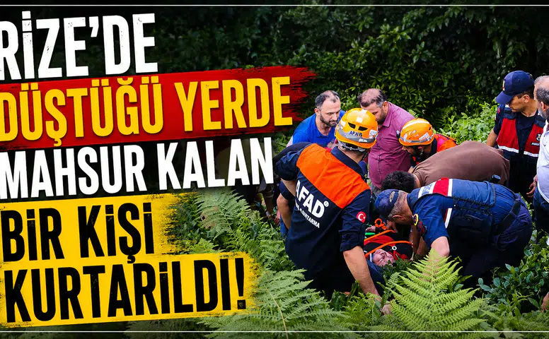 Rize'de mahsur kalan kişi, ekiplerin müdahalesiyle kurtarıldı!