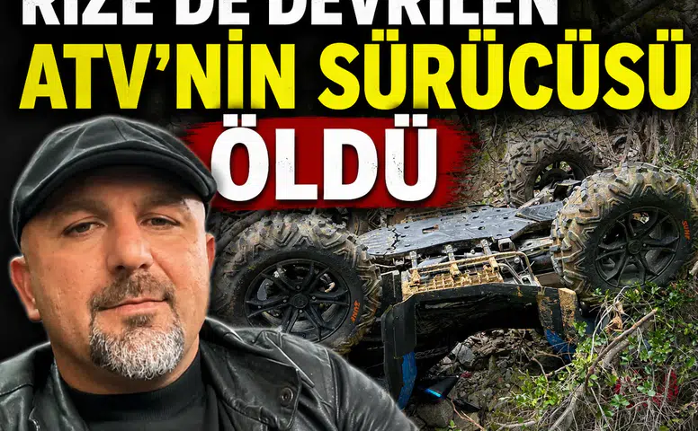 Rize'de devrilen ATV'nin sürücüsü öldü