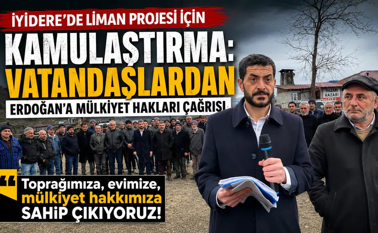İyidere'de Liman Projesi için Kamulaştırma: Vatandaşlardan Erdoğan'a Mülkiyet Hakları Çağrısı