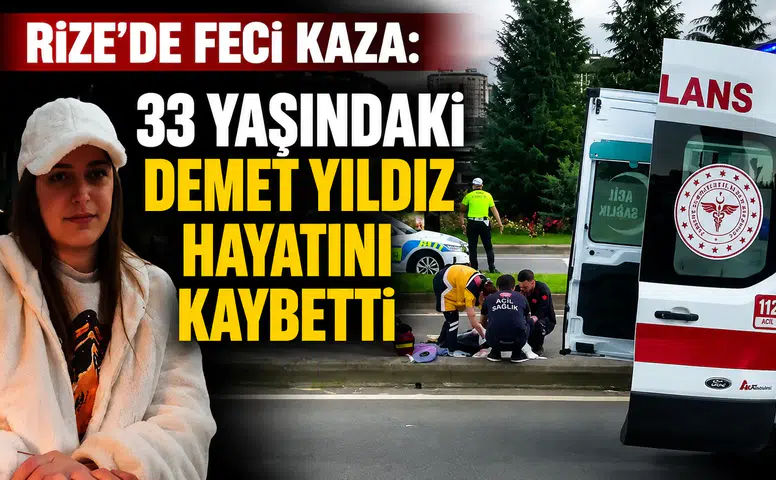 Rize’de Feci Kaza: 33 Yaşındaki Demet Yıldız Hayatını Kaybetti
