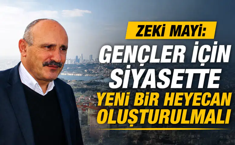 Zeki Mayi: Gençler İçin Siyasette Yeni Bir Heyecan Oluşturulmalı