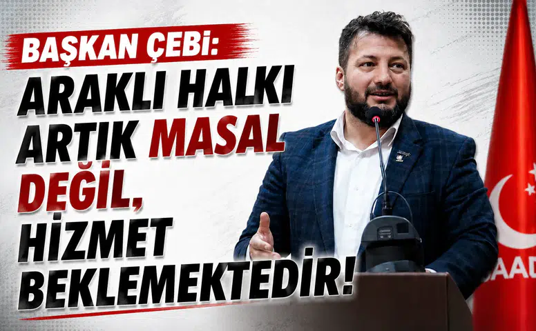 Başkan Çebi: Araklı halkı artık masal değil, hizmet beklemektedir
