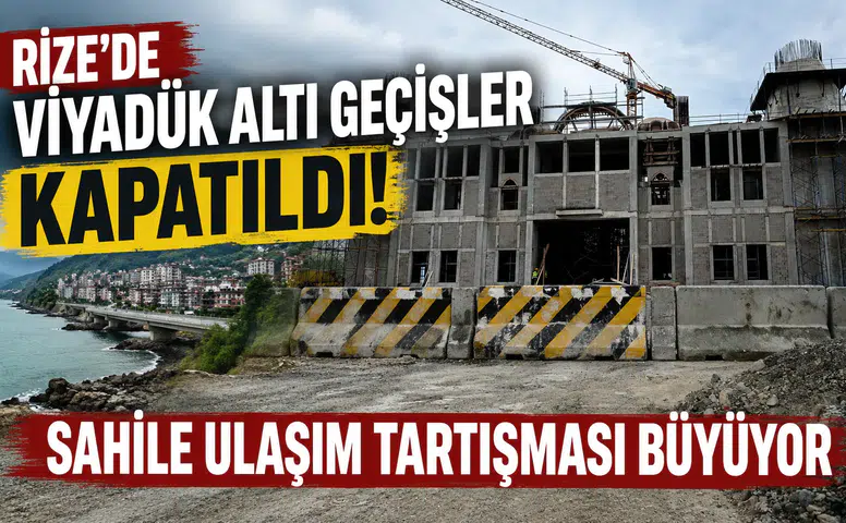 Rize’de Viyadük Altı Geçişler Kapatıldı, Sahile Ulaşım Tartışması Büyüyor