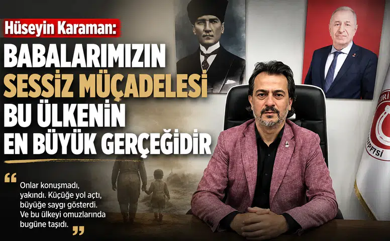 Hüseyin Karaman: Babalarımızın Sessiz Mücadelesi Bu Ülkenin En Büyük Gerçeğidir