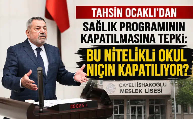 Tahsin Ocaklı’dan Sağlık Programının Kapatılmasına Tepki: Bu Nitelikli Okul Niçin Kapatılıyor?
