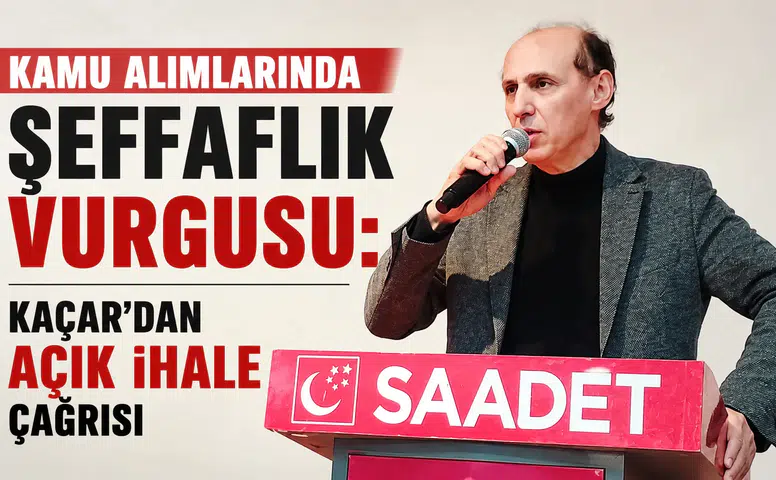 Kamu Alımlarında Şeffaflık Vurgusu: Kaçar'dan Açık İhale Çağrısı