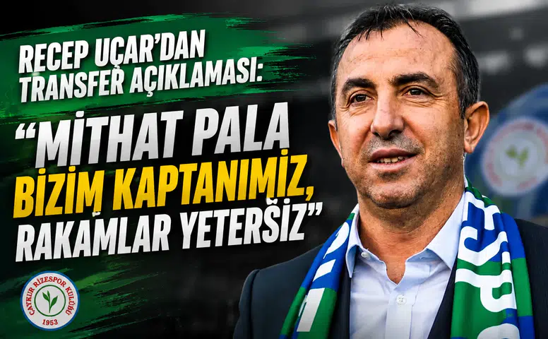 Recep Uçar'dan Transfer Açıklaması: Mithat Pala Bizim Kaptanımız, Rakamlar Yetersiz