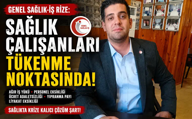 Genel Sağlık-İş Rize: Sağlık Çalışanları Tükenme Noktasında