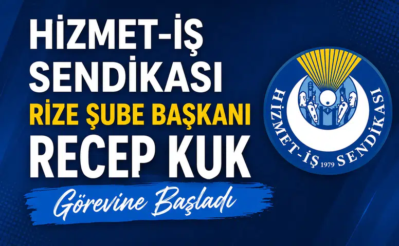 Hizmet-İş Sendikası Rize Şube Başkanı Recep Kuk Görevine Başladı