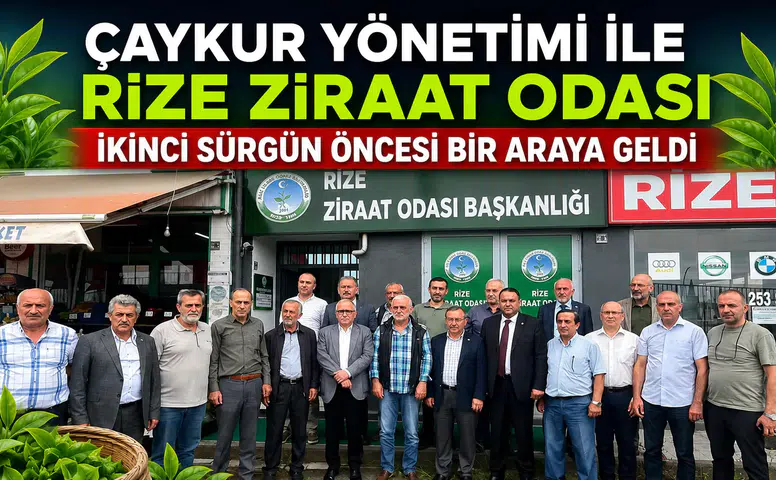 ÇAYKUR Yönetimi ile Rize Ziraat Odası İkinci Sürgün Öncesi Bir Araya Geldi