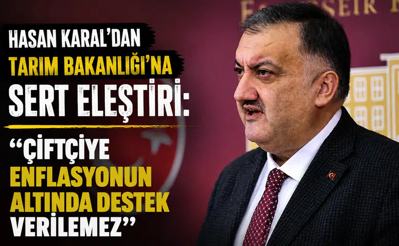 Hasan Karal’dan Tarım Bakanlığı’na Sert Eleştiri: Çiftçiye Enflasyonun Altında Destek Verilemez