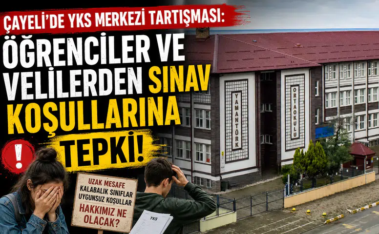 Çayeli’nde YKS Merkezi Tartışması: Öğrenciler ve Velilerden Sınav Koşullarına Tepki