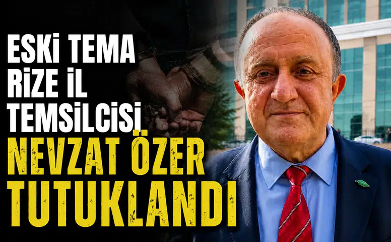 Eski TEMA Rize İl Temsilcisi Nevzat Özer Tutuklandı