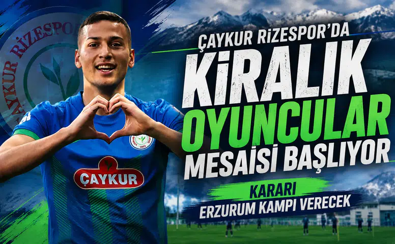 Çaykur Rizespor’da Kiralık Oyuncular Mesaisi Başlıyor: Kararı Erzurum Kampı Verecek