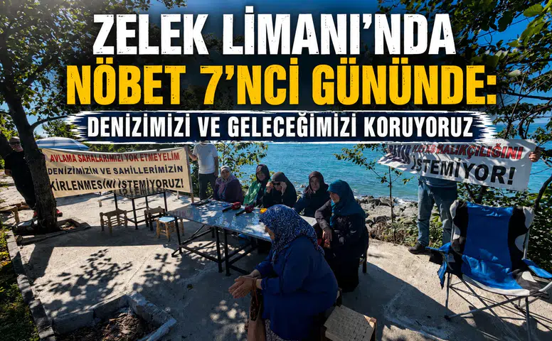 Zelek Limanı’nda Nöbet 7’nci Gününde: Denizimizi ve Geleceğimizi Koruyoruz