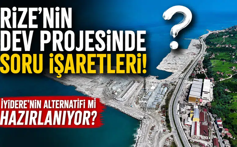 Rize'nin Dev Projesinde Soru İşaretleri: İyidere'nin Alternatifi Mi Hazırlanıyor?
