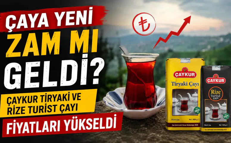 Çaya Yeni Zam mı Geldi? ÇAYKUR Tiryaki ve Rize Turist Çayı Fiyatları Yükseldi