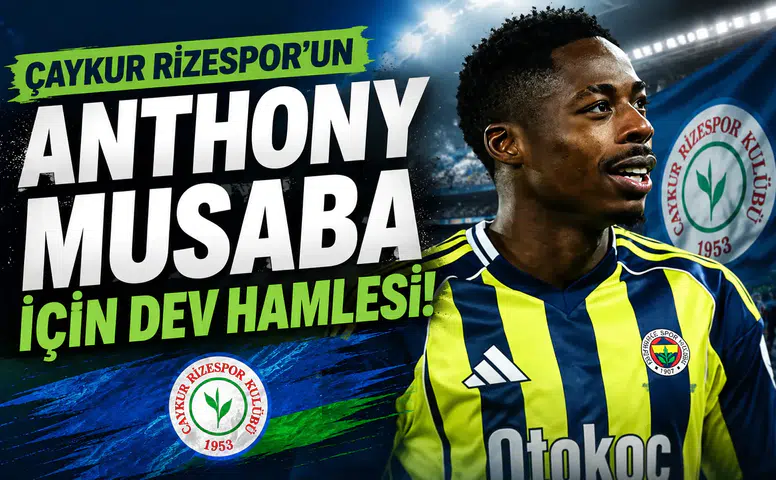 Çaykur Rizespor'un Anthony Musaba İçin Dev Hamlesi!
