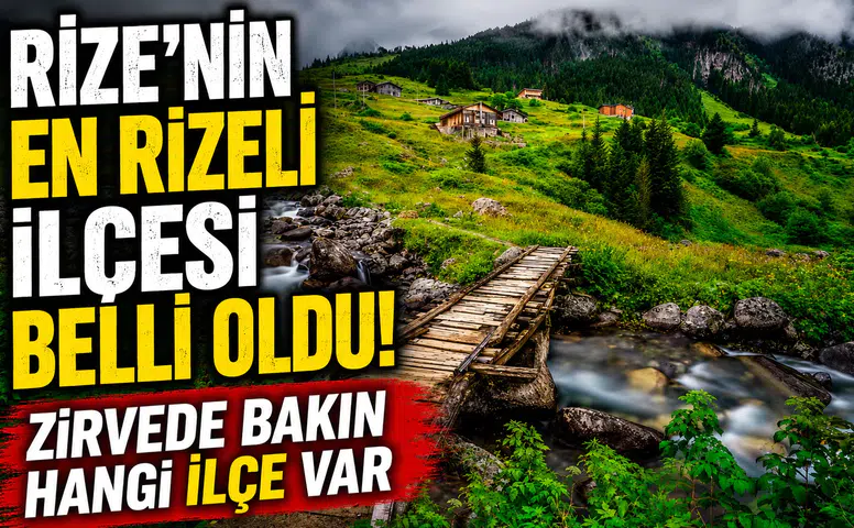 Rize’nin En Rizeli İlçesi Belli Oldu! Zirvede Bakın Hangi İlçe Var