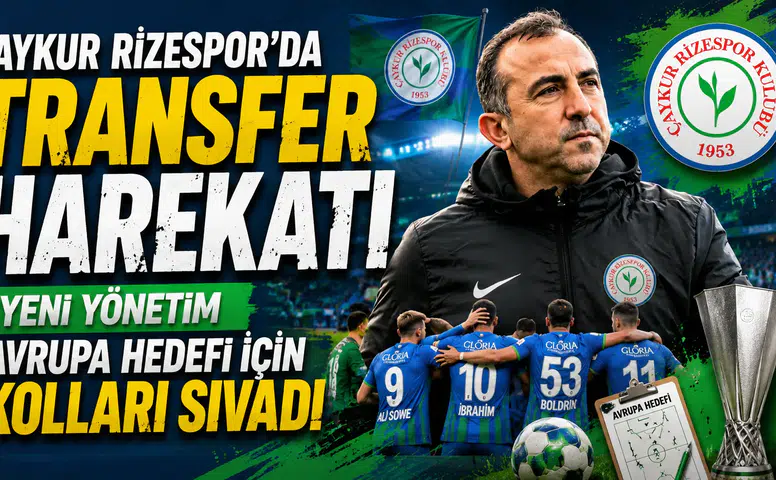 Çaykur Rizespor'da Transfer Harekatı Başladı! Yeni Yönetim Avrupa Hedefi İçin Kolları Sıvadı