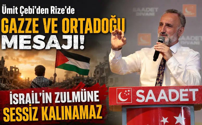 Ümit Çebi'den Rize'de Gazze ve Ortadoğu Mesajı: İsrail'in Zulmüne Sessiz Kalınamaz