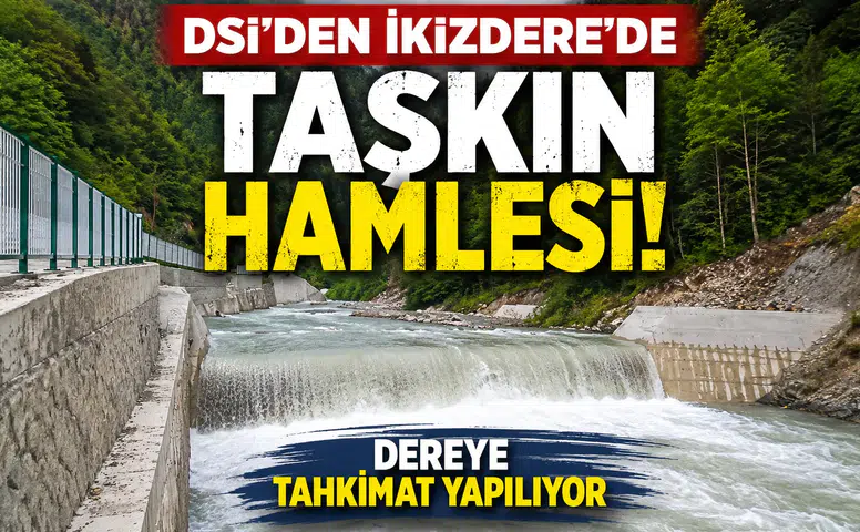 DSİ’den İkizdere’de Taşkın Hamlesi: Dereye Tahkimat Yapılıyor