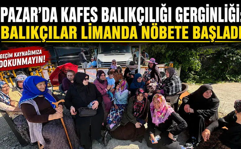 Pazar’da Kafes Balıkçılığı Gerginliği: Balıkçılar Limanda Nöbete Başladı