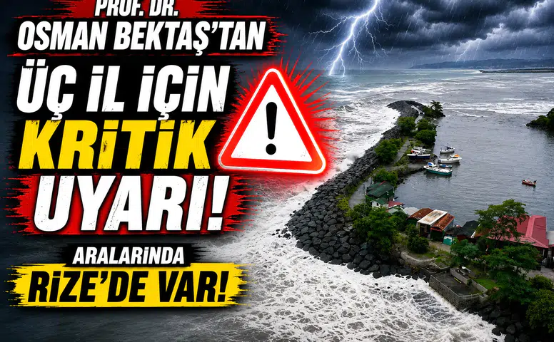 Prof. Dr. Osman Bektaş'tan üç il için kritik uyarı! Aralarında Rize'de var!