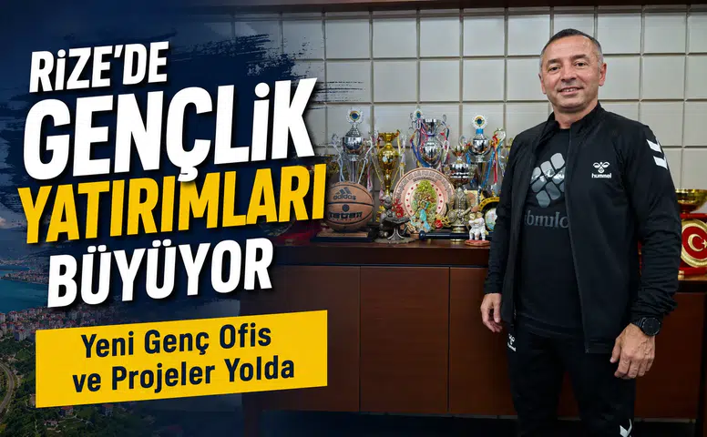 Rize'de Gençlik Yatırımları Büyüyor: Yeni Genç Ofis ve Projeler Yolda