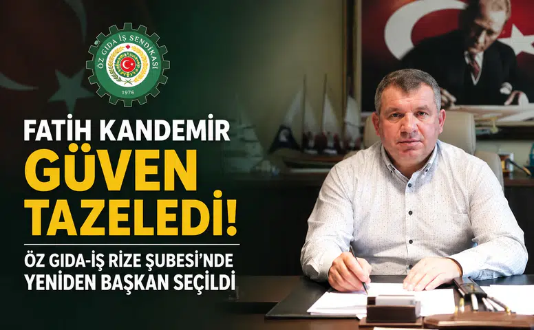Fatih Kandemir Güven Tazeledi: Öz Gıda-İş Rize Şubesi'nde Yeniden Başkan Seçildi