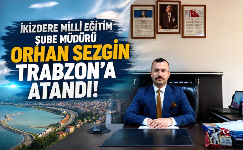 İkizdere Milli Eğitim Şube Müdürü Orhan Sezgin Trabzon'a Atandı
