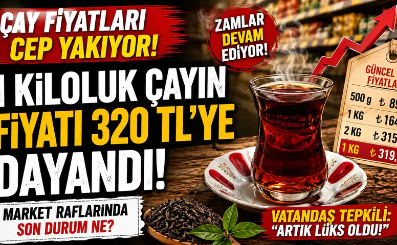 Çay Fiyatları Cep Yakıyor! 1 Kiloluk Çayın Fiyatı 320 TL'ye Dayandı