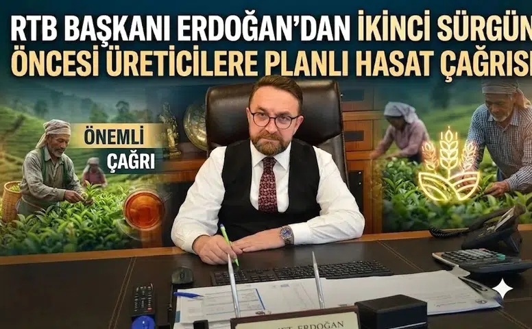 RTB Başkanı Mehmet Erdoğan'dan İkinci Sürgün Öncesi Üreticilere Planlı Hasat Çağrısı