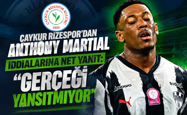 Çaykur Rizespor’dan Anthony Martial İddialarına Net Yanıt: Gerçeği Yansıtmıyor
