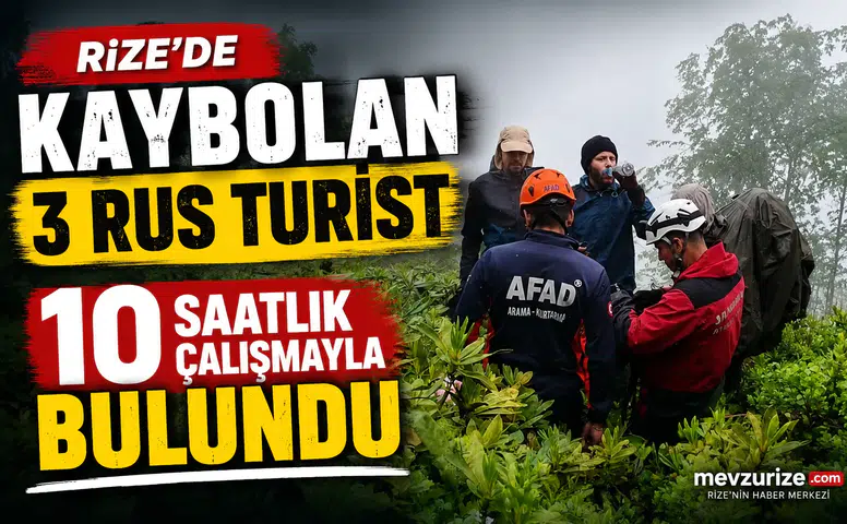 Rize'de kaybolan 3 Rus turist 10 saatlik çalışmayla bulundu
