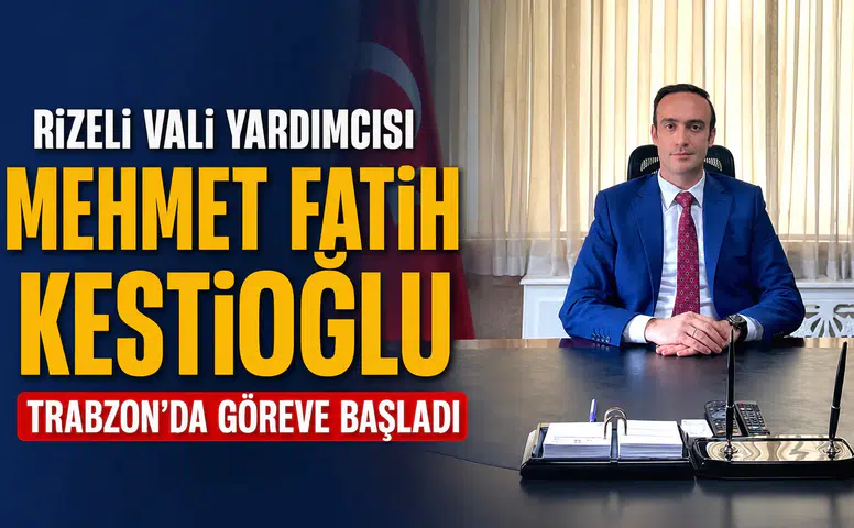 Rizeli Vali Yardımcısı Mehmet Fatih Kestioğlu Trabzon'da Göreve Başladı
