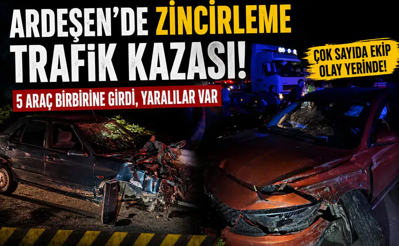 Rize Ardeşen'de Zincirleme Trafik Kazası! 5 Araç Çarpıştı, Yaralılar Var