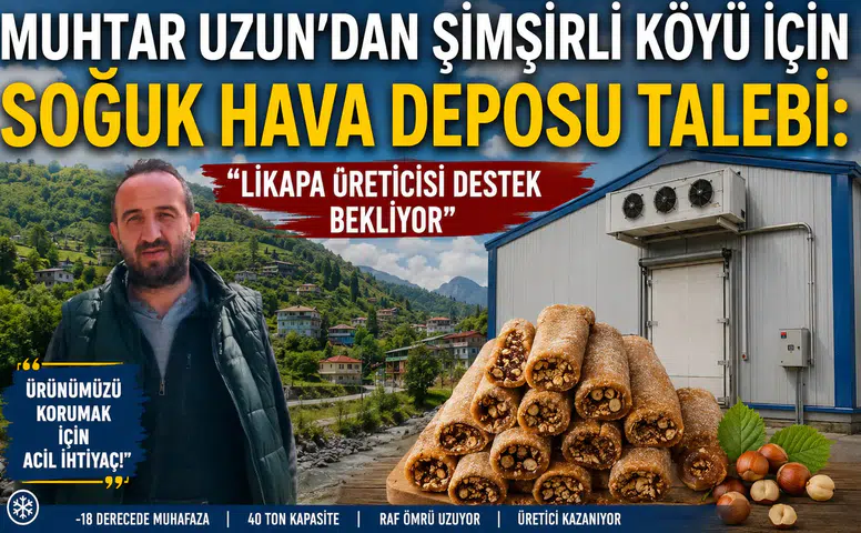 Muhtar Uzun'dan Şimşirli Köyü İçin Soğuk Hava Deposu Talebi: Likapa Üreticisi Destek Bekliyor