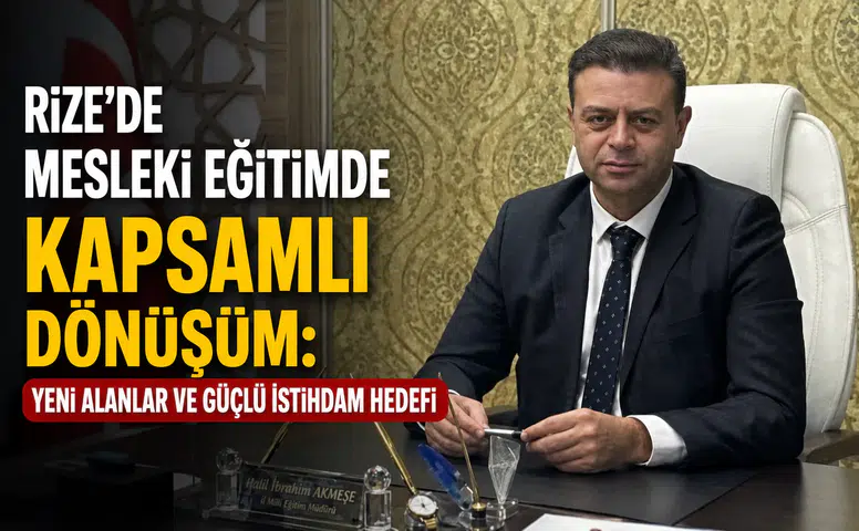 Rize’de Mesleki Eğitimde Kapsamlı Dönüşüm: Yeni Alanlar ve Güçlü İstihdam Hedefi
