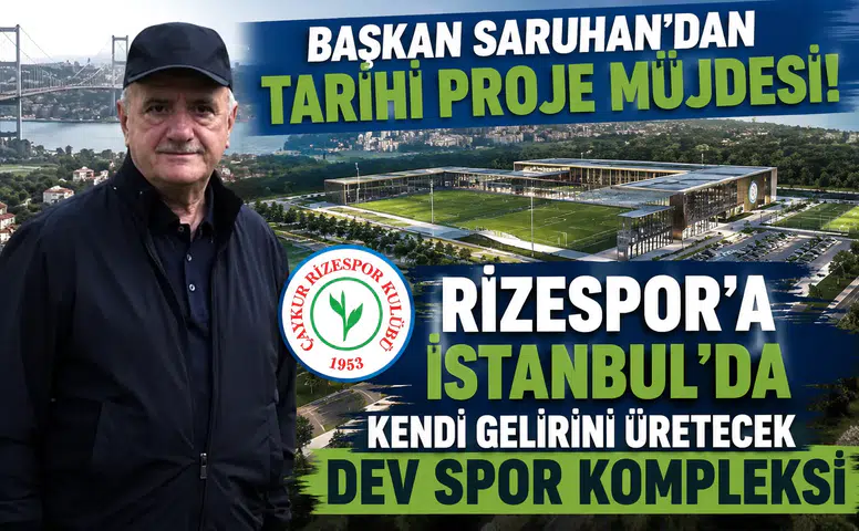 Başkan Saruhan'dan Tarihi Proje Müjdesi: Rizespor'a İstanbul'da Kendi Gelirini Üretecek Dev Spor Kompleksi