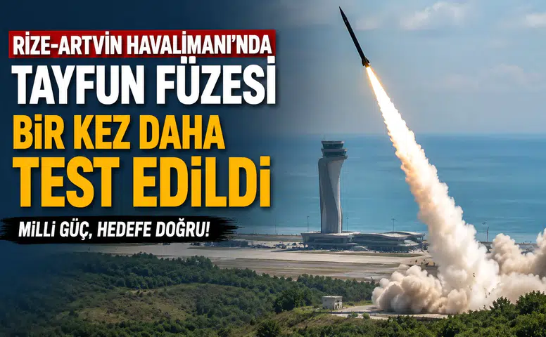 Rize-Artvin Havalimanı'nda TAYFUN Füzesi Bir Kez Daha Test Edildi