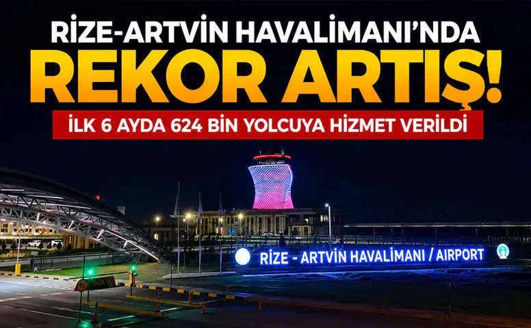 Rize-Artvin Havalimanı'nda Yolcu Rekoru! İlk 6 Ayda 624 Bin Kişiye Hizmet Verildi