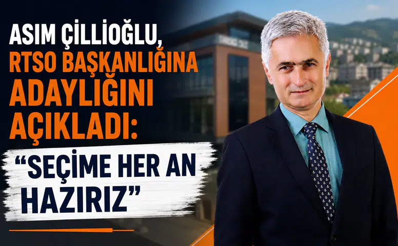 Asım Çillioğlu, RTSO Başkanlığına Adaylığını Açıkladı: Seçime Her An Hazırız